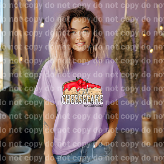 Eat Cheesecake Golden Girls Dream Print or Sublimation Print
