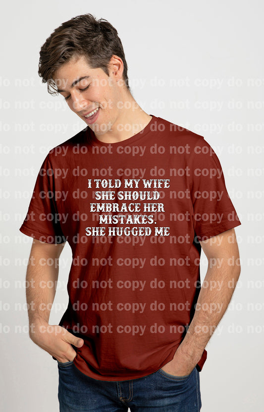 I Told My Wife She Should Embrace Her Mistakes She Hugged Me Dream Print or Sublimation Print