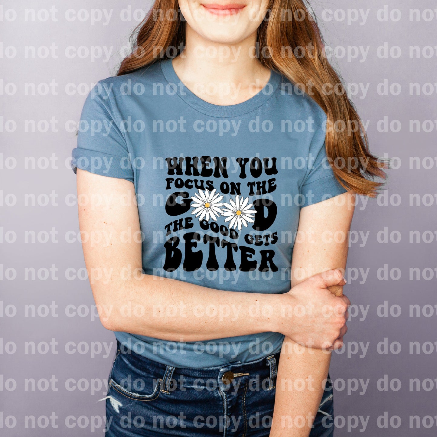 When You Focus On The Good The Good Gets Better Daisy Dream Print or Sublimation Print