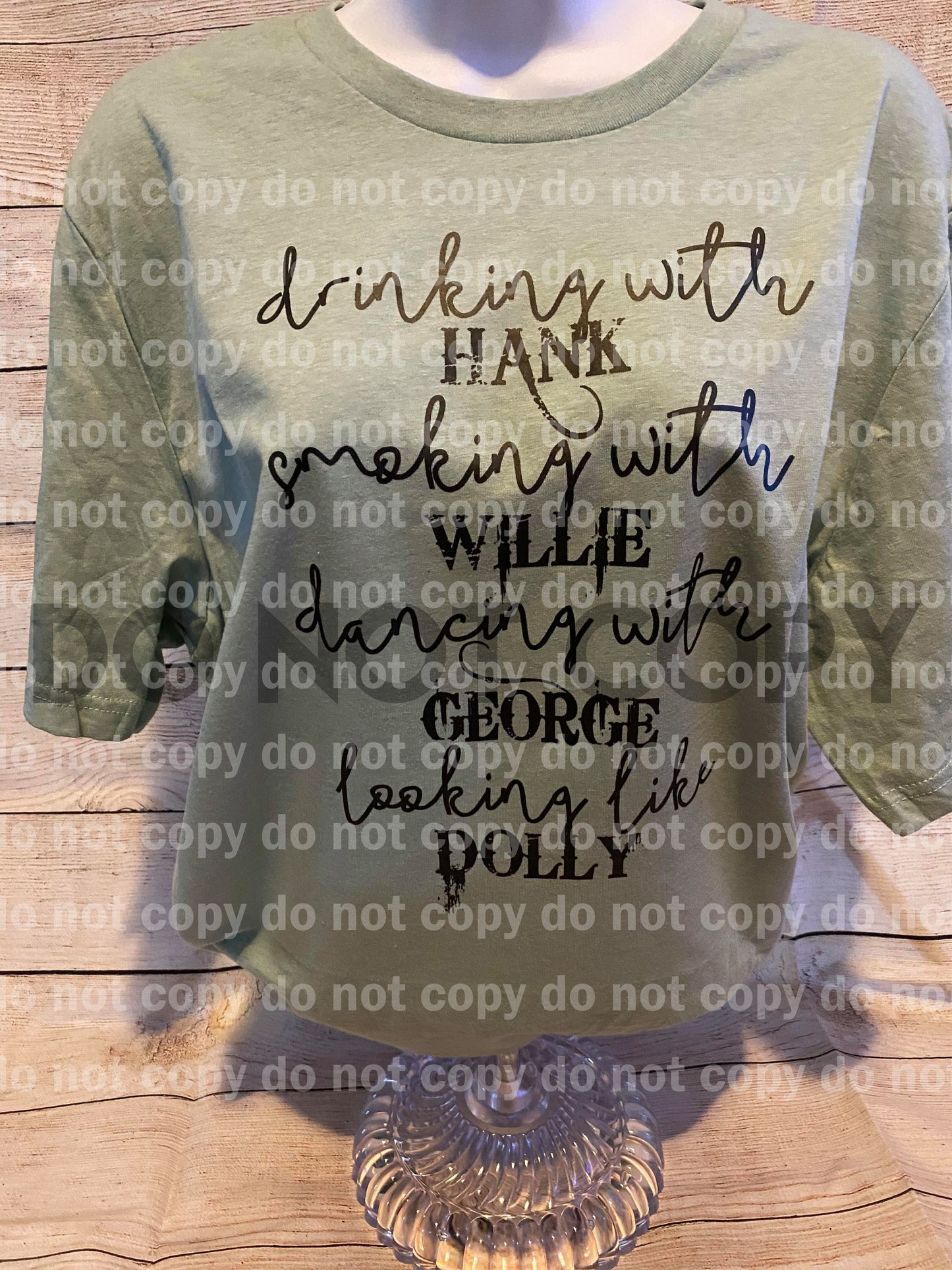 Drinking with Hank Smoking with WIllie Dancing with George Looking like Dolly Dream Print or Sublimation Print