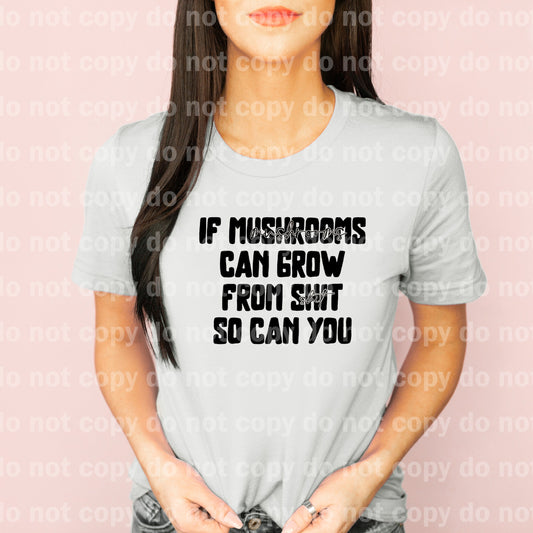 If Mushrooms Can Grow From Shit So Can You Typography Dream Print or Sublimation Print