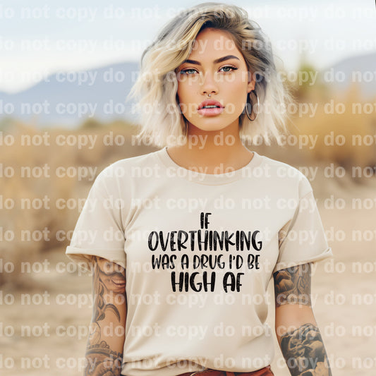 If Overthinking Was A Drug I'd Be High AF Distressed/Non Distressed Dream Print or Sublimation Print