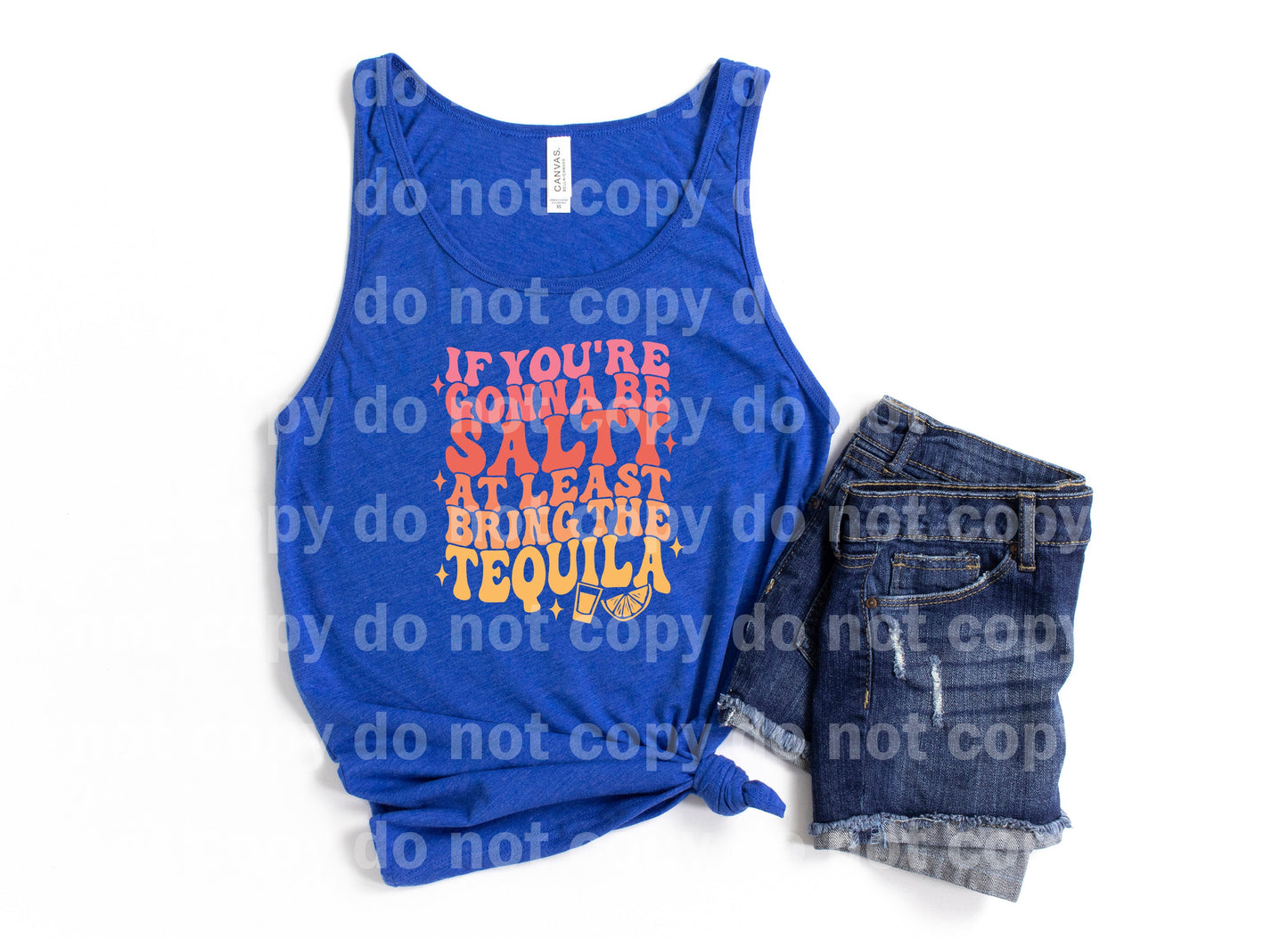 If You're Gonna Be Salty At Least Bring The Tequila Colored Distressed/Non Distressed Dream Print or Sublimation Print