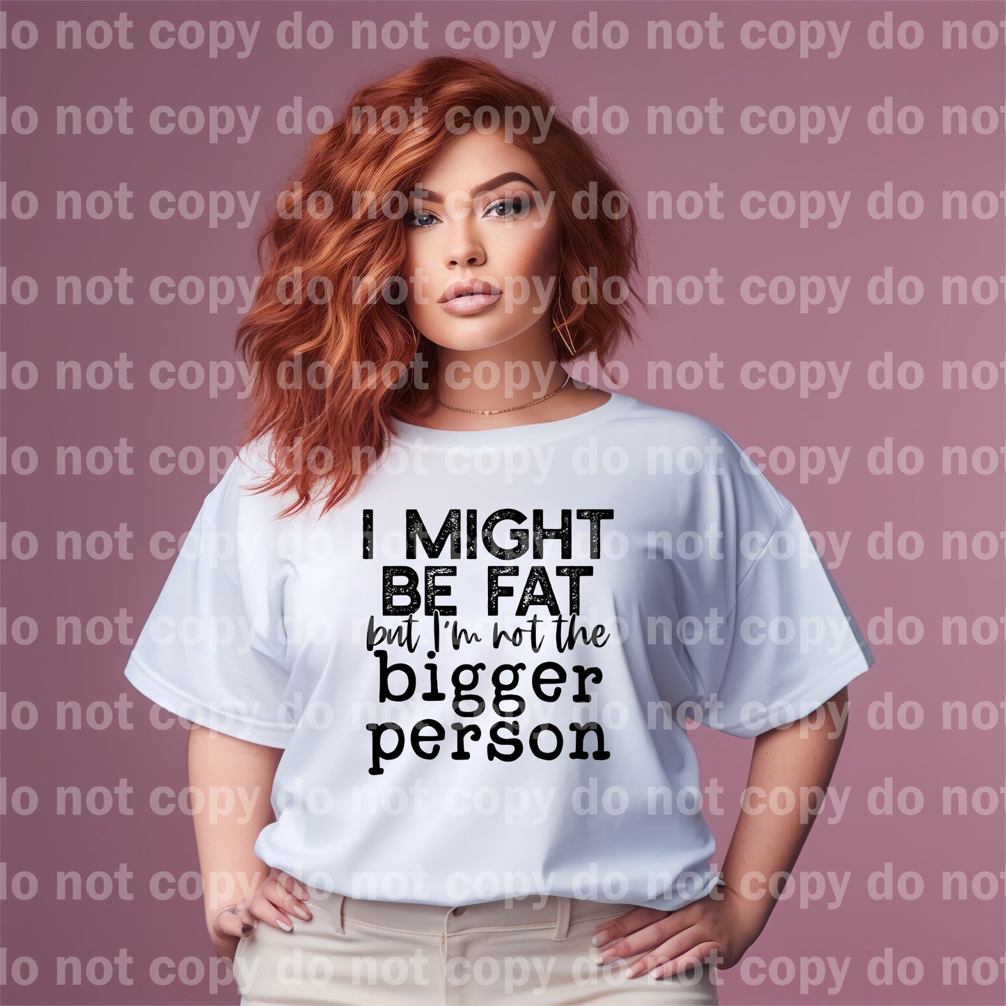 I Might Be Fat But I'm Not The Bigger Person With Cursive Dream Print or Sublimation Print