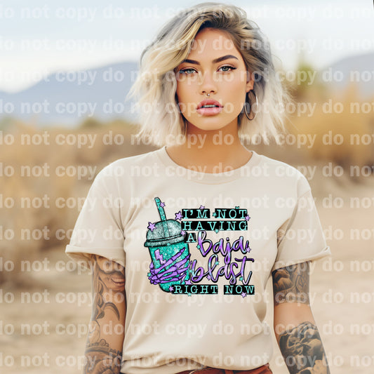 I'm Not Having A Baja Blast Right Now Dream Print or Sublimation Print