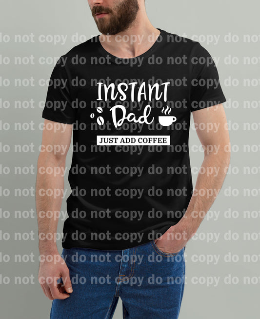 Instant Dad Just Add Coffee BLACK or WHITE Dream Print or Sublimation Print