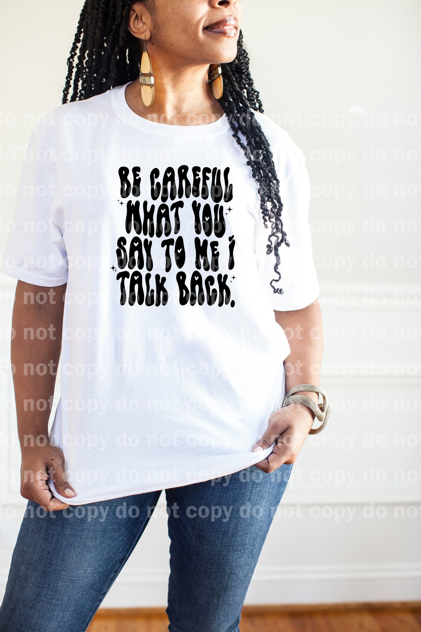 Be Careful What You Say To Me I Talk Back Black/White Dream Print or Sublimation Print