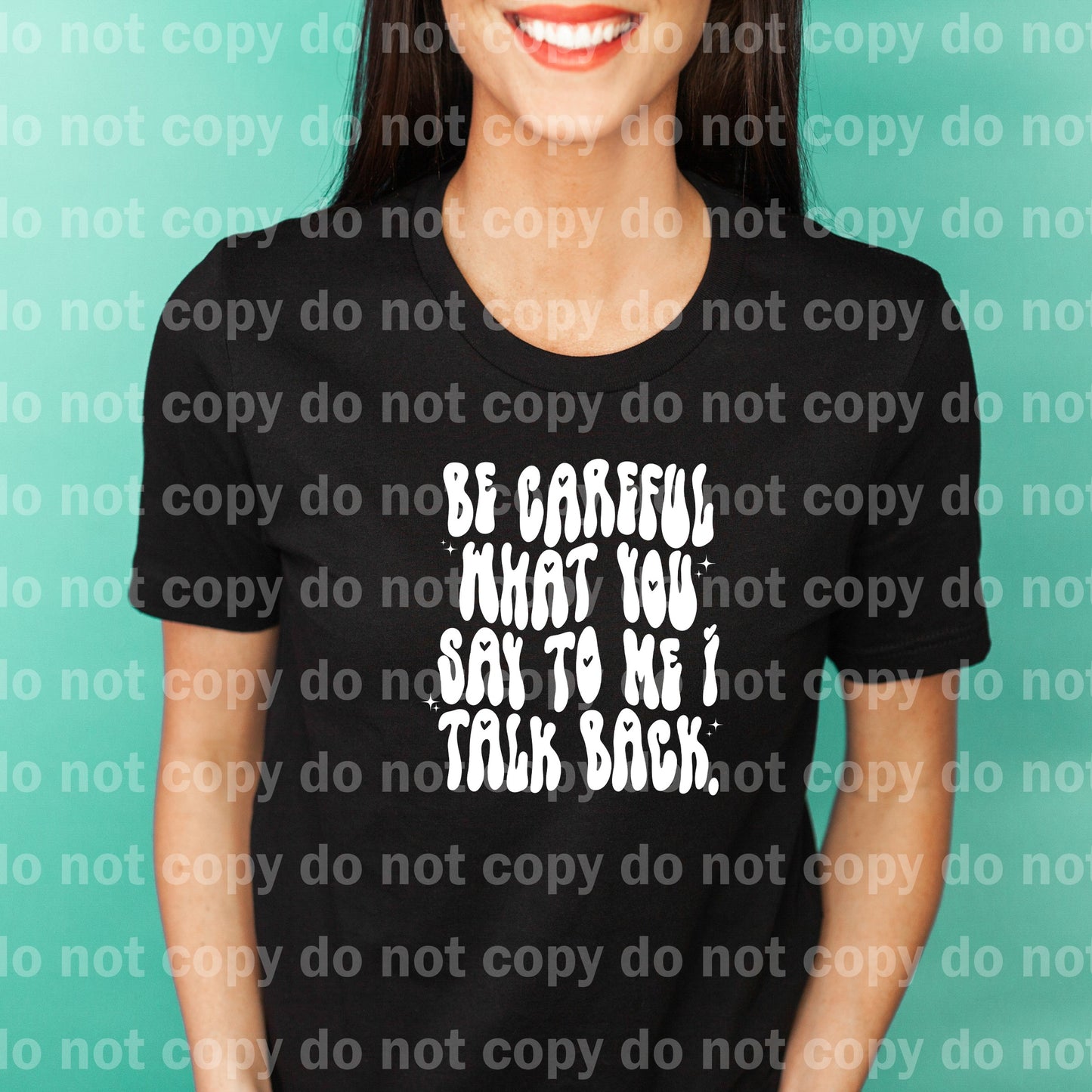 Be Careful What You Say To Me I Talk Back Black/White Dream Print or Sublimation Print