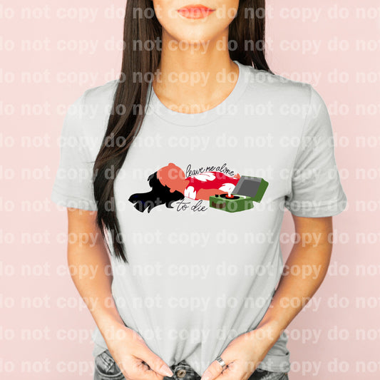 Leave Me Alone To Die Dream Print or Sublimation Print