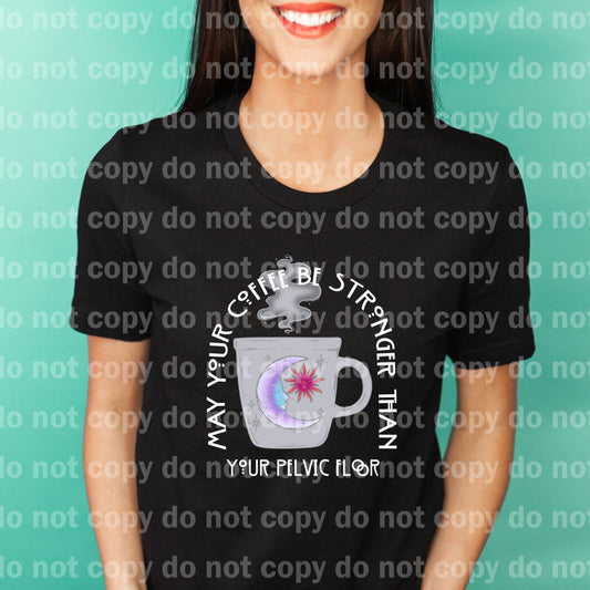 May Your Coffee Be Stronger Than Your Pelvic Floor Dream Print