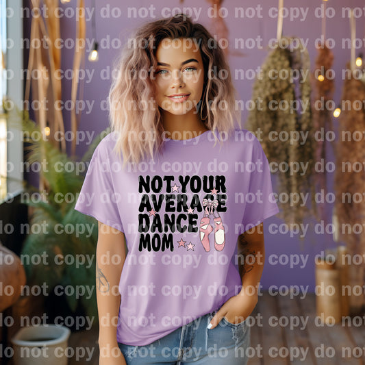 Not Your Average Dance Mom Dream Print or Sublimation Print