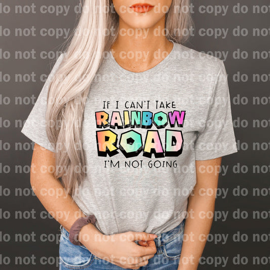 If I Can't Take Rainbow Road I'm Not Going Full Color/One Color Dream Print or Sublimation Print
