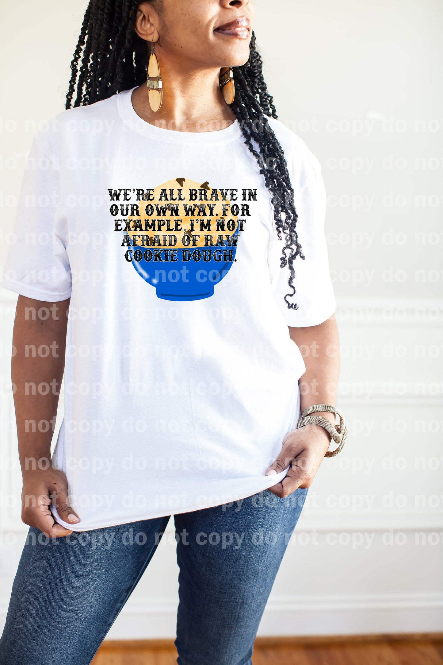 We're All Brave In Our Own Way For Example I'm Not Afraid Of Raw Cookie Dough Dream Print or Sublimation Print