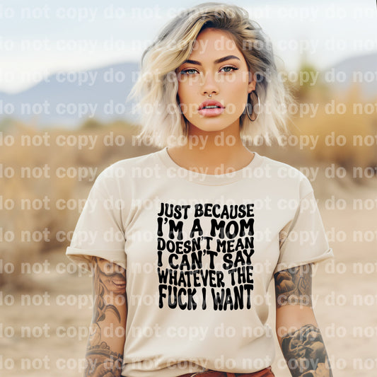 Just Because I'm A Mom Doesn't Mean I Can't Say Whatever The Fuck I Want Dream Print or Sublimation Print