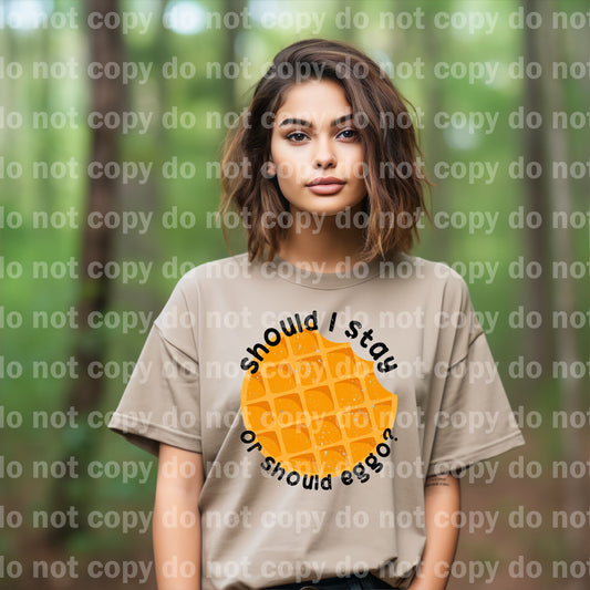 Shoul I Stay Or Should Eggo Distressed/Non Distressed Dream Print or Sublimation Print