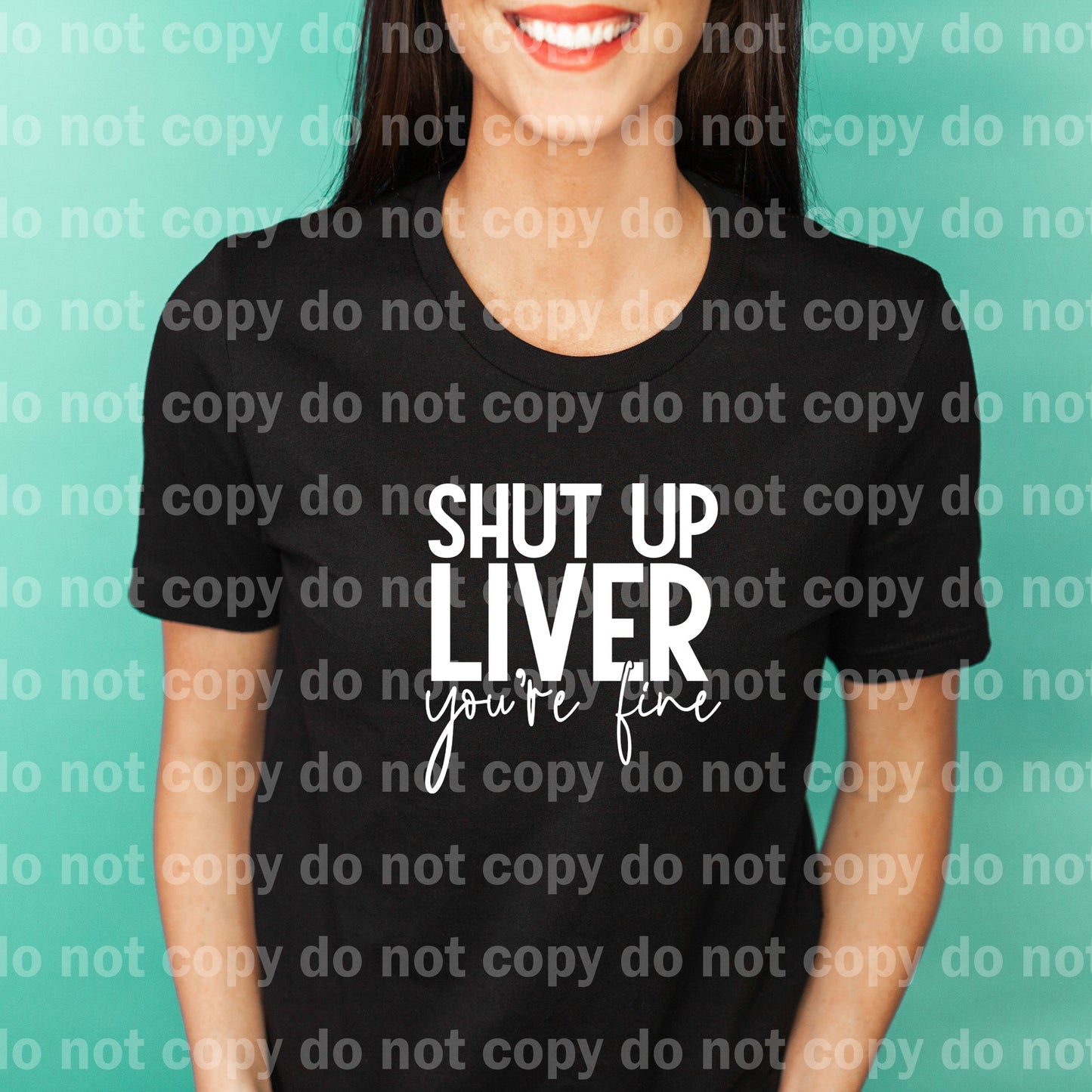 Shut Up Liver You're Fine Black/White Dream Print or Sublimation Print