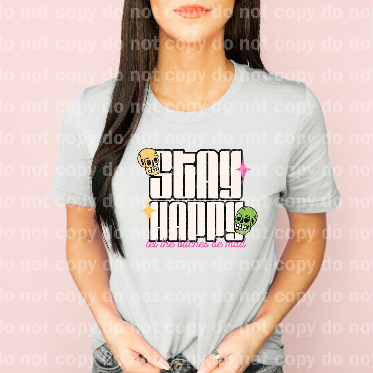 Stay Happy Let The Bitches Be Mad Dream Print or Sublimation Print