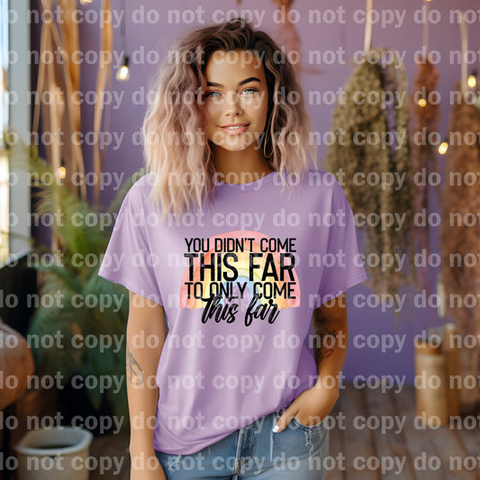 You Didn't Come This Far To Only Come This Far Dream Print or Sublimation Print