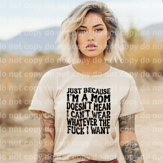 Just Because I'm A Mom Doesn't Mean I Can't Wear Whatever The Fuck I Want Dream Print or Sublimation Print
