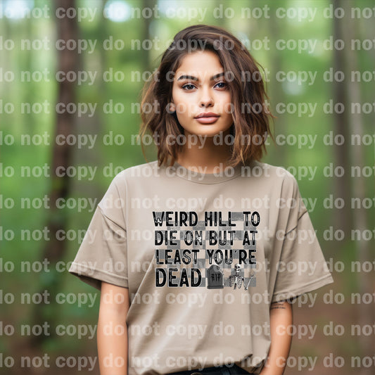 Weird Hill To Die On But At Least You're Dead Dream Print or Sublimation Print