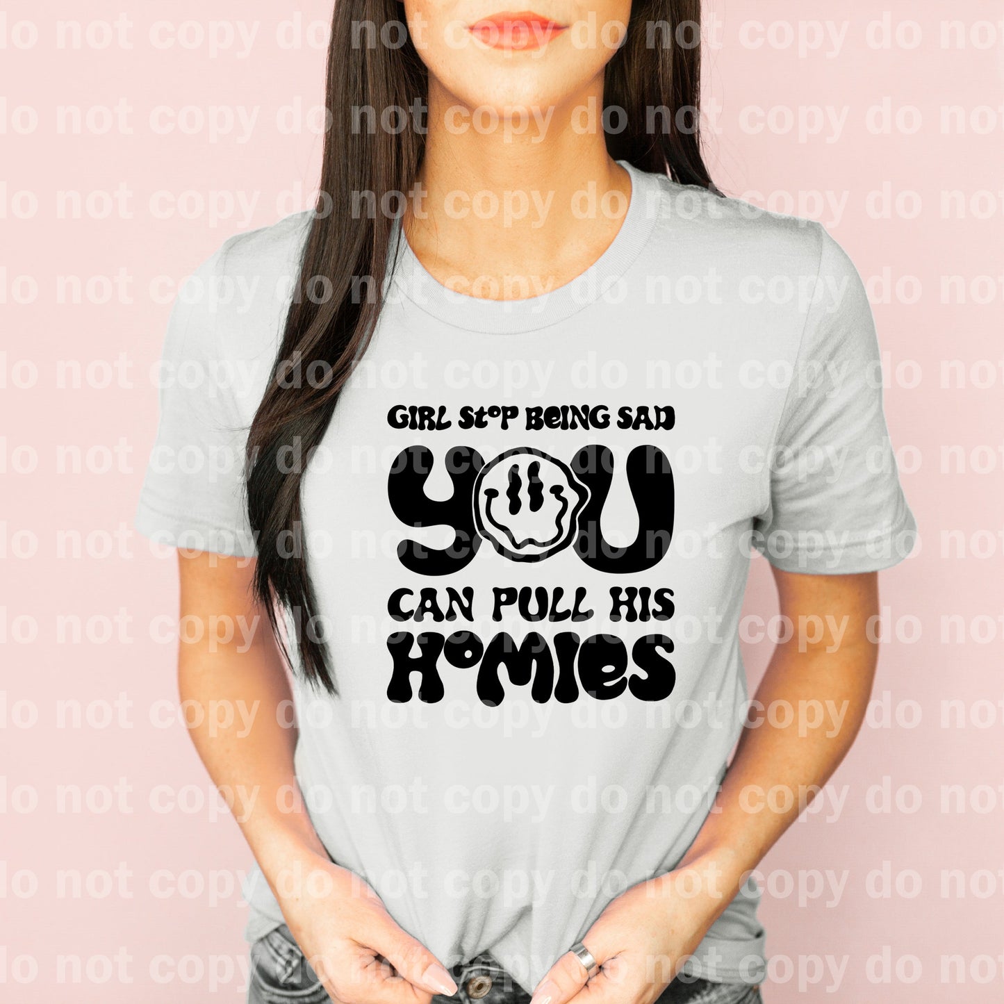 Girl Stop Being Sad You Can Pull His Homies Full Color/One Color Dream Print or Sublimation Print