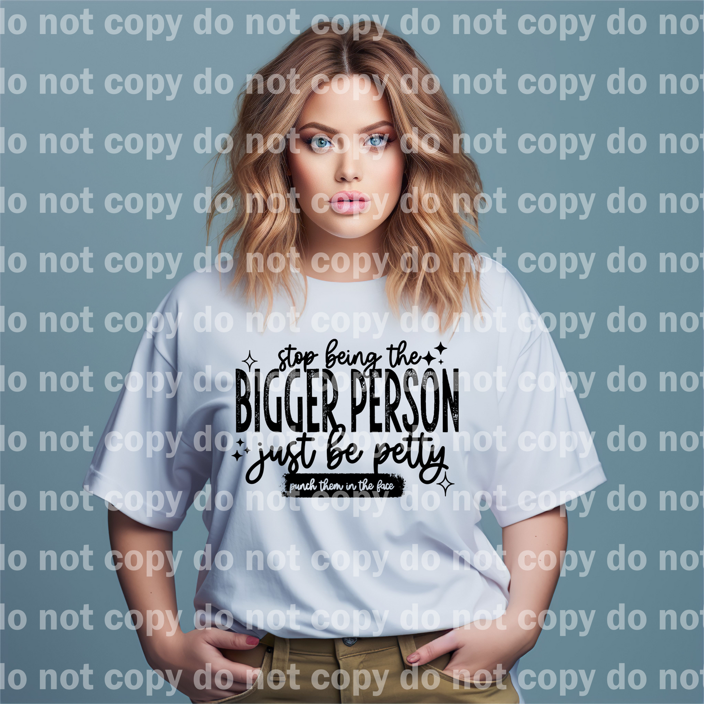 Stop Being The Bigger Person Just Be Petty Punch Them in The Face Black/White