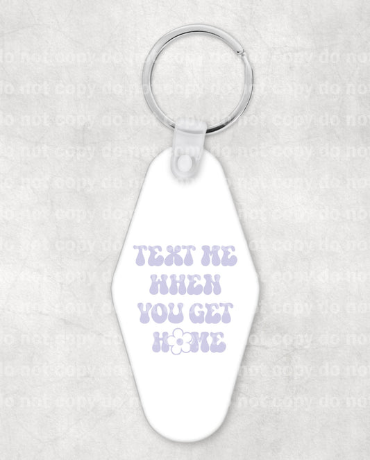 Text Me When You Get Home Keychain UV DTF Eco solvent or sublimation transfer 1 x 1