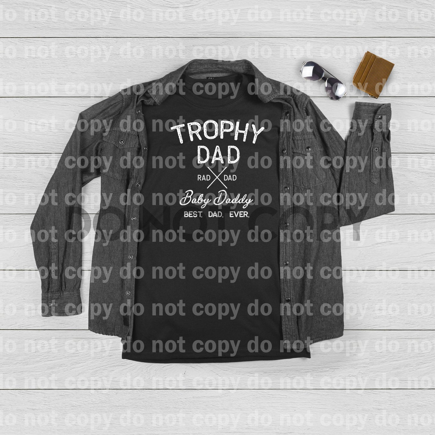 Trophy Dad Rad Dad Baby Daddy Best Dad Ever BLACK or WHITE Dream Print or Sublimation Print