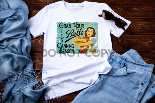 Grab your Balls it's Canning Season Sublimation print
