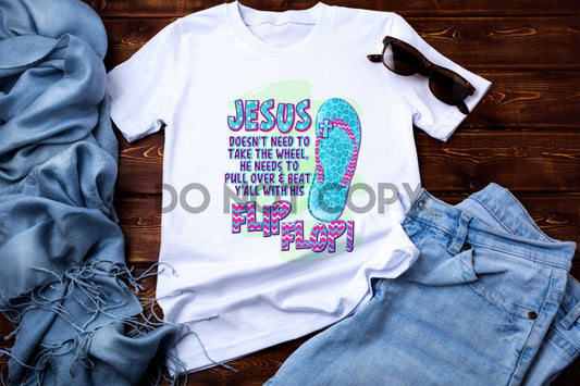 Jesus doesn't need to take the Wheel He needs to pull over & beat y'all with his flip flop Sublimation print