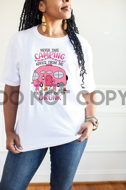Never Take Camping Advice From Me You'll Only End Up Drunk Sublimation print