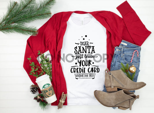 Dear Santa just leave your credit card under the tree Sublimation print