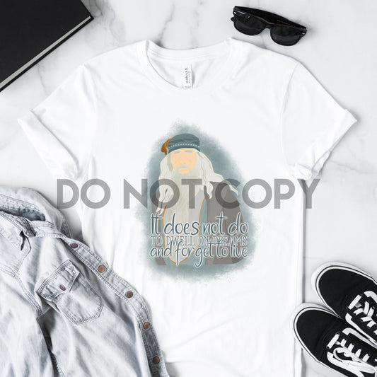 It Does Not Do To Dwell On Dreams And Forget To Live Sublimation Print