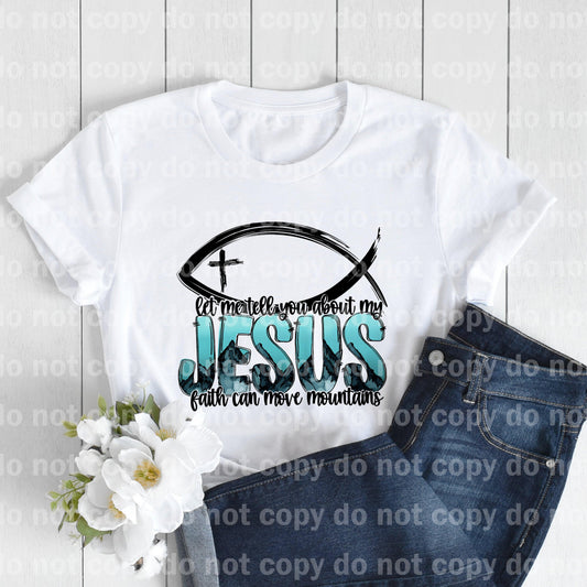 Let me tell you about my Jesus, faith can move mountains Sublimation Print