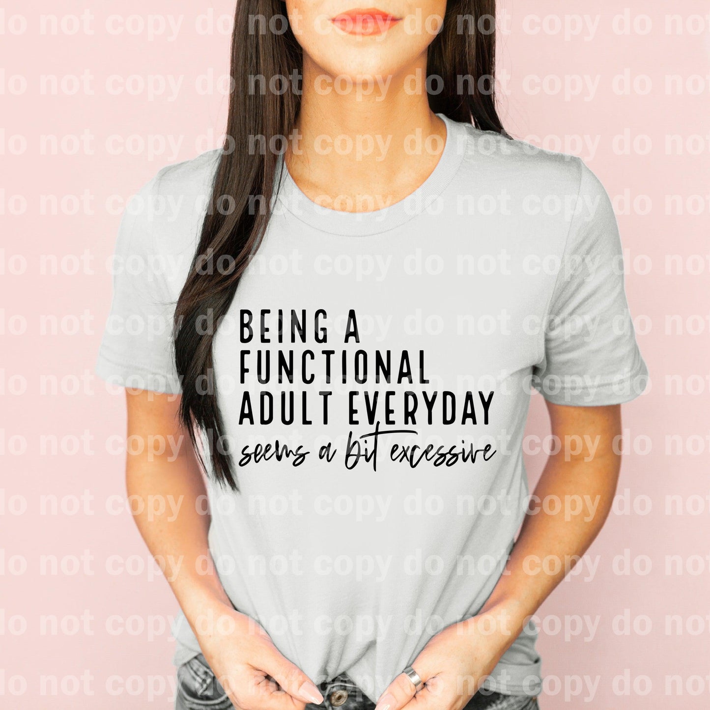 Being a Functional Adult Everyday Seems a bit Excessive BLACK INK one color Screen print transfer