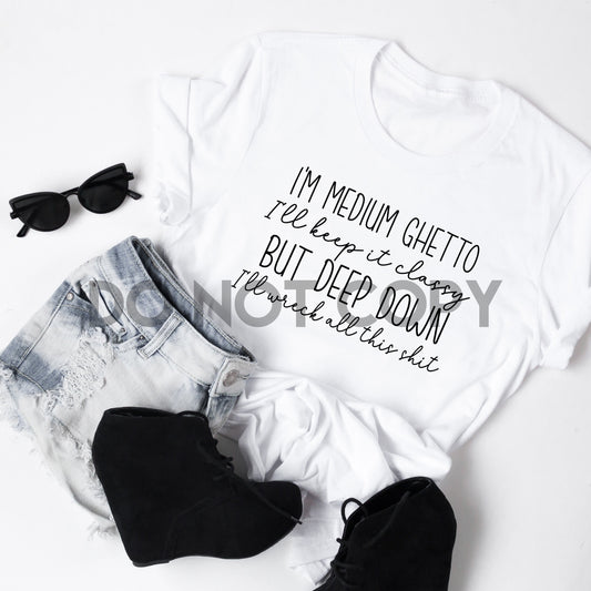 I'm medium ghetto I'll keep it classy but deep down I'll wreck all this shit Sublimation Print
