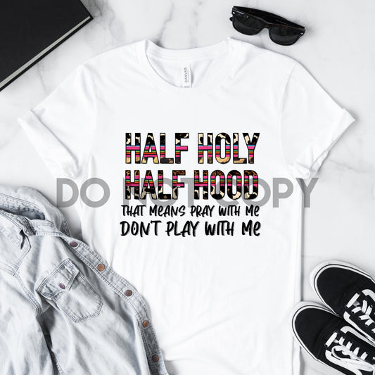 Half Holy Half Hood That Means Pray with me Don't play with me Sublimation print