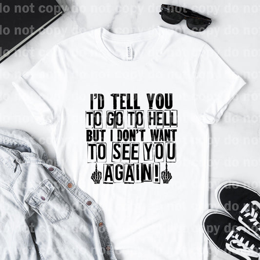 I'd Tell You To Go To Hell But I Don't Want To See You Again Sublimation Print