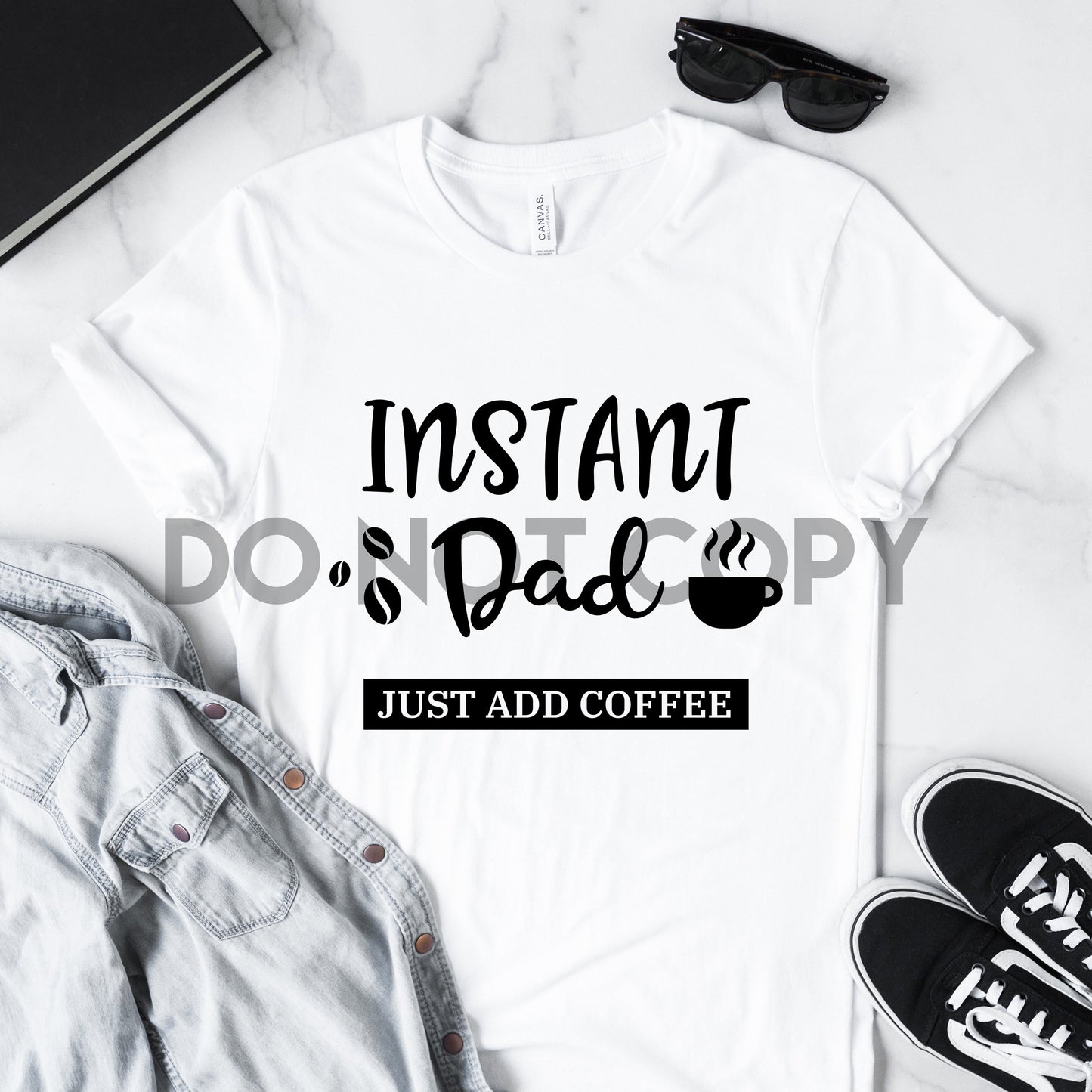 Instant Dad Just Add Coffee BLACK or WHITE Dream Print or Sublimation Print