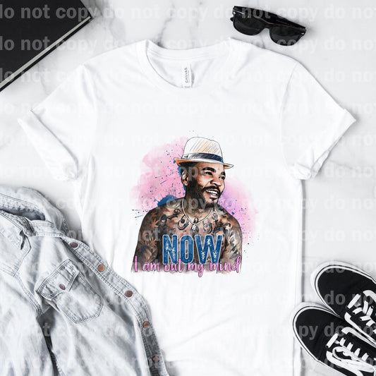 Now I am out of my mind Sublimation print