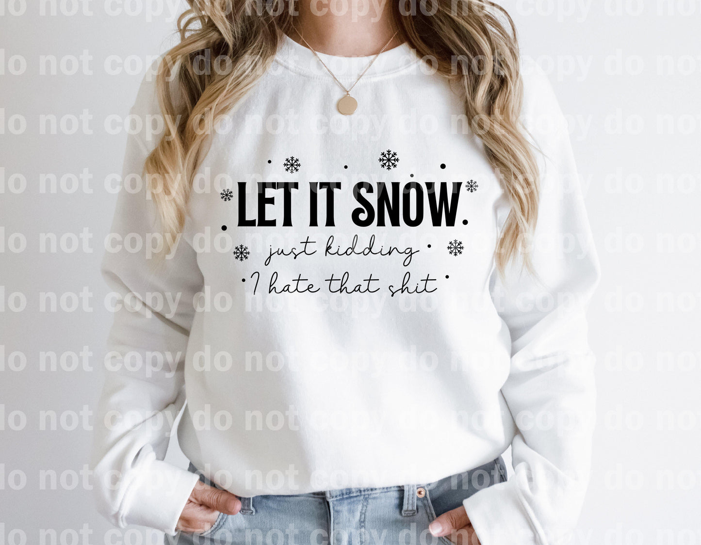 Let it Snow Just kidding I hate that BLACK INK and WHITE INK one color Screen print transfer