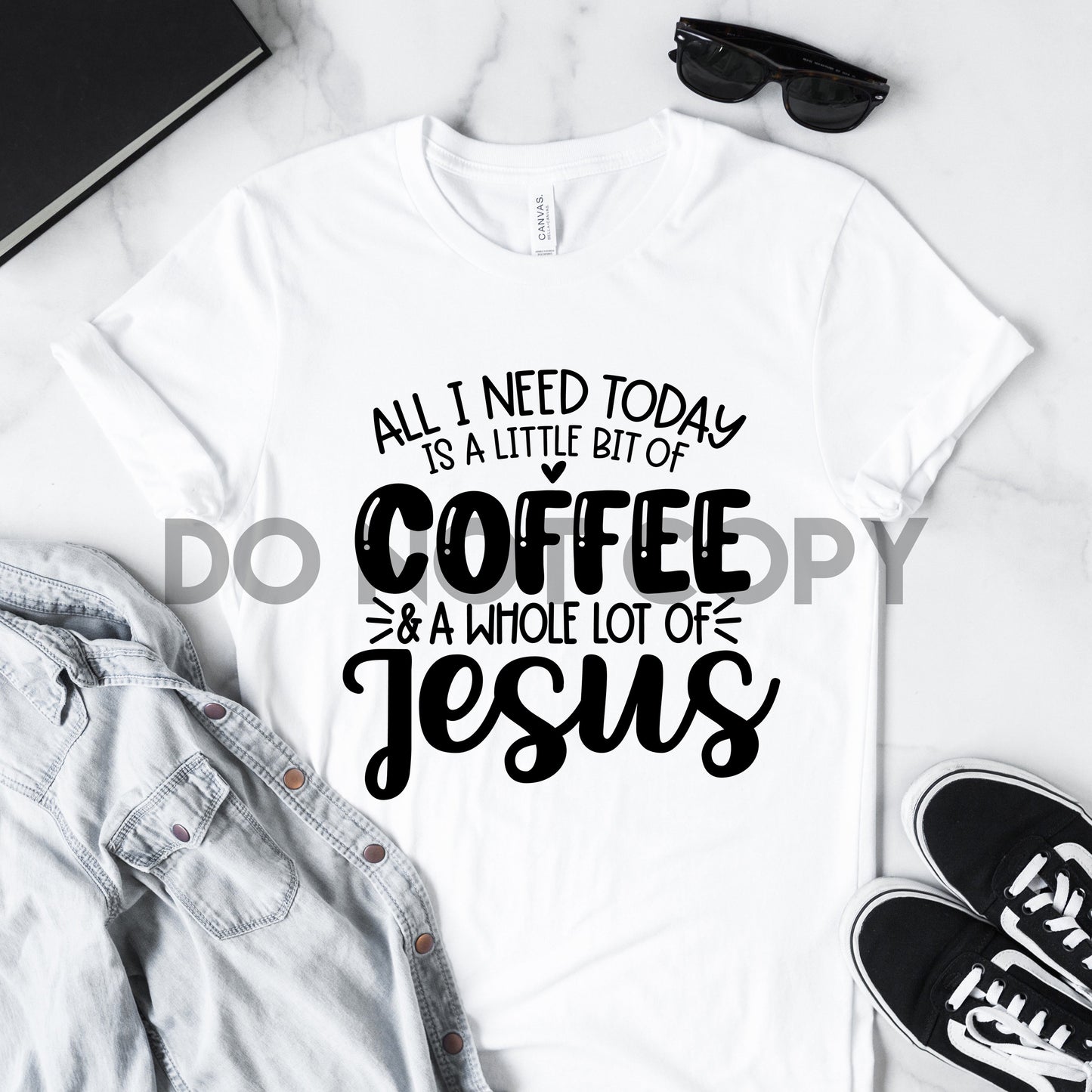 All I Need Today Is A Little Bit Of Coffee And A Whole Lot Of Jesus Dream Print or Sublimation Print