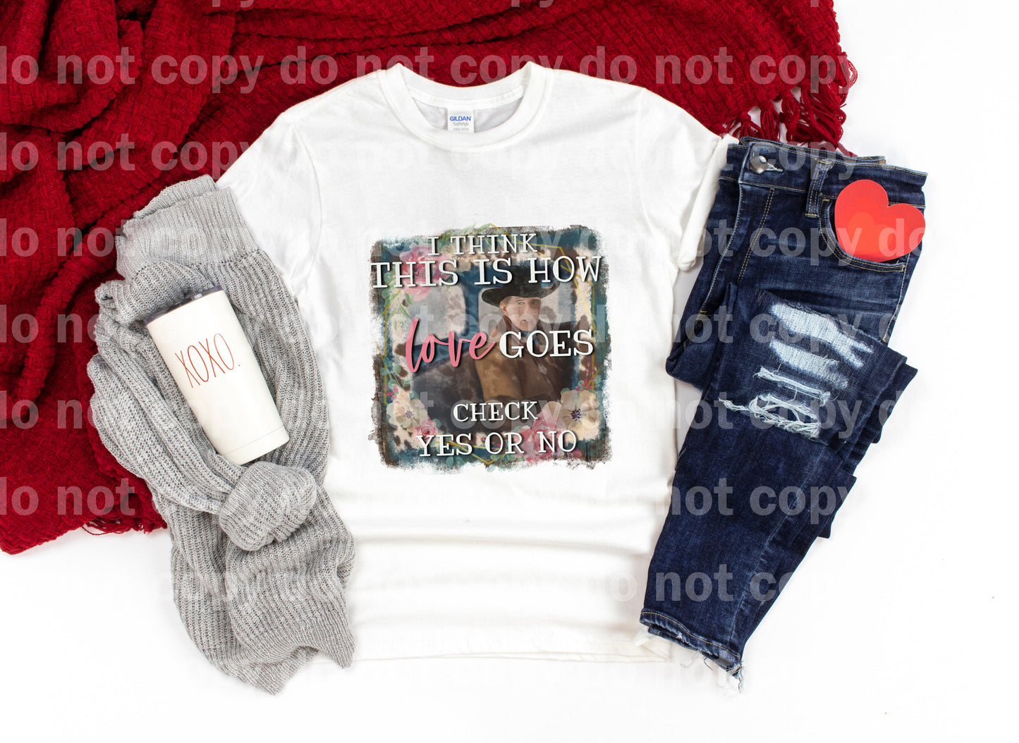 I think this is how love goes check yes or no Sublimation print