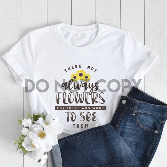 Siempre hay flores para quienes quieren verlas Impresión por sublimación