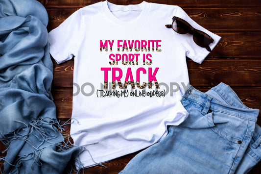 My favorite sports is Track (Tracking my online orders) Sublimation print