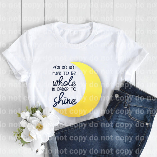 You do not have to be whole in order to shine Sublimation print