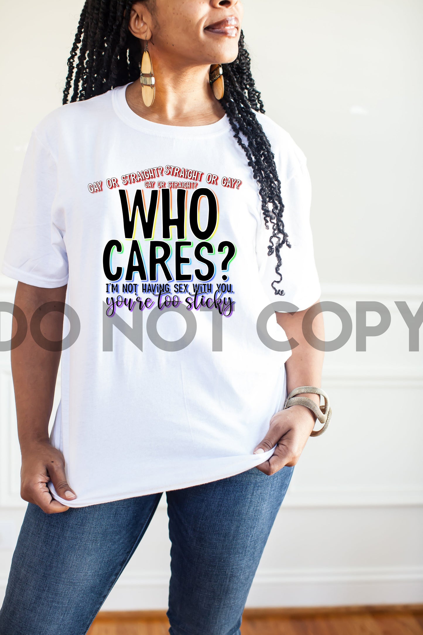 Gay or Straight Who Cares I'm Not Having Sex With You You’re Too Sticky Sublimation Print