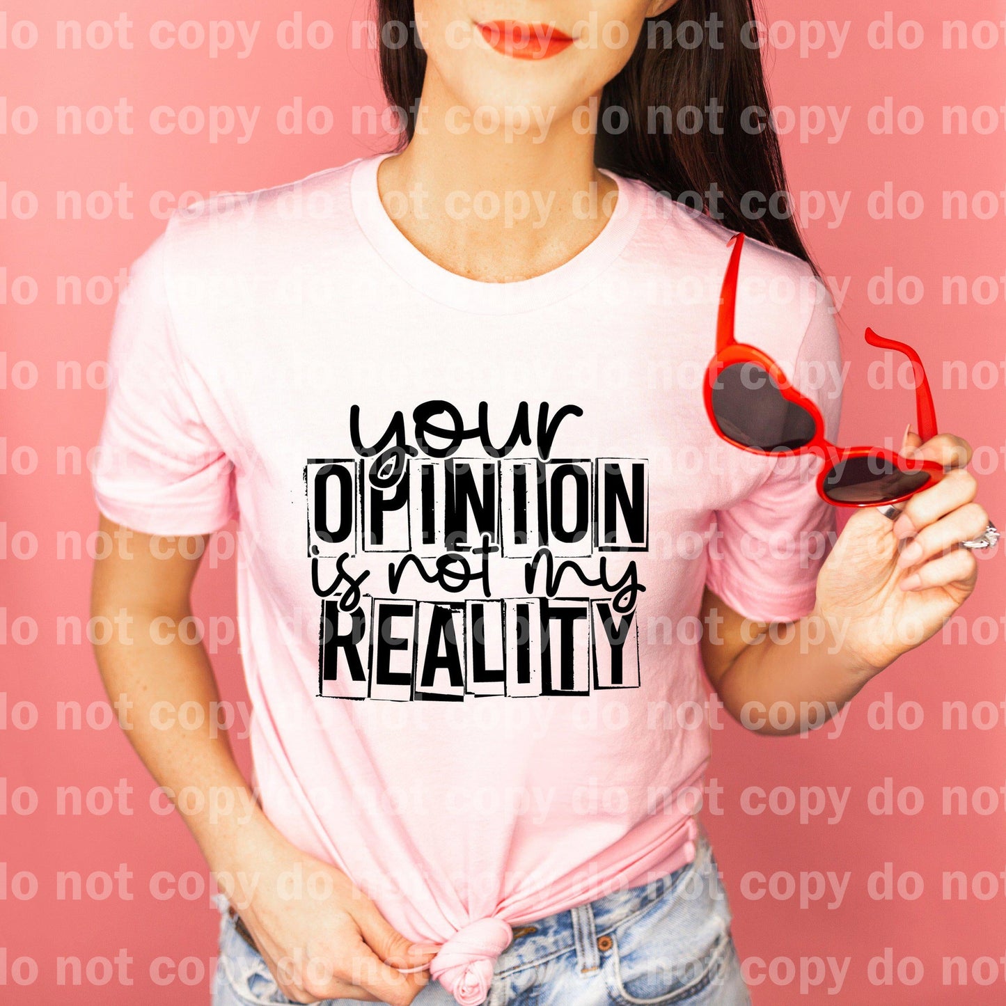 Your Opinion is not my Reality BLACK INK and WHITE INK one color Screen print transfer