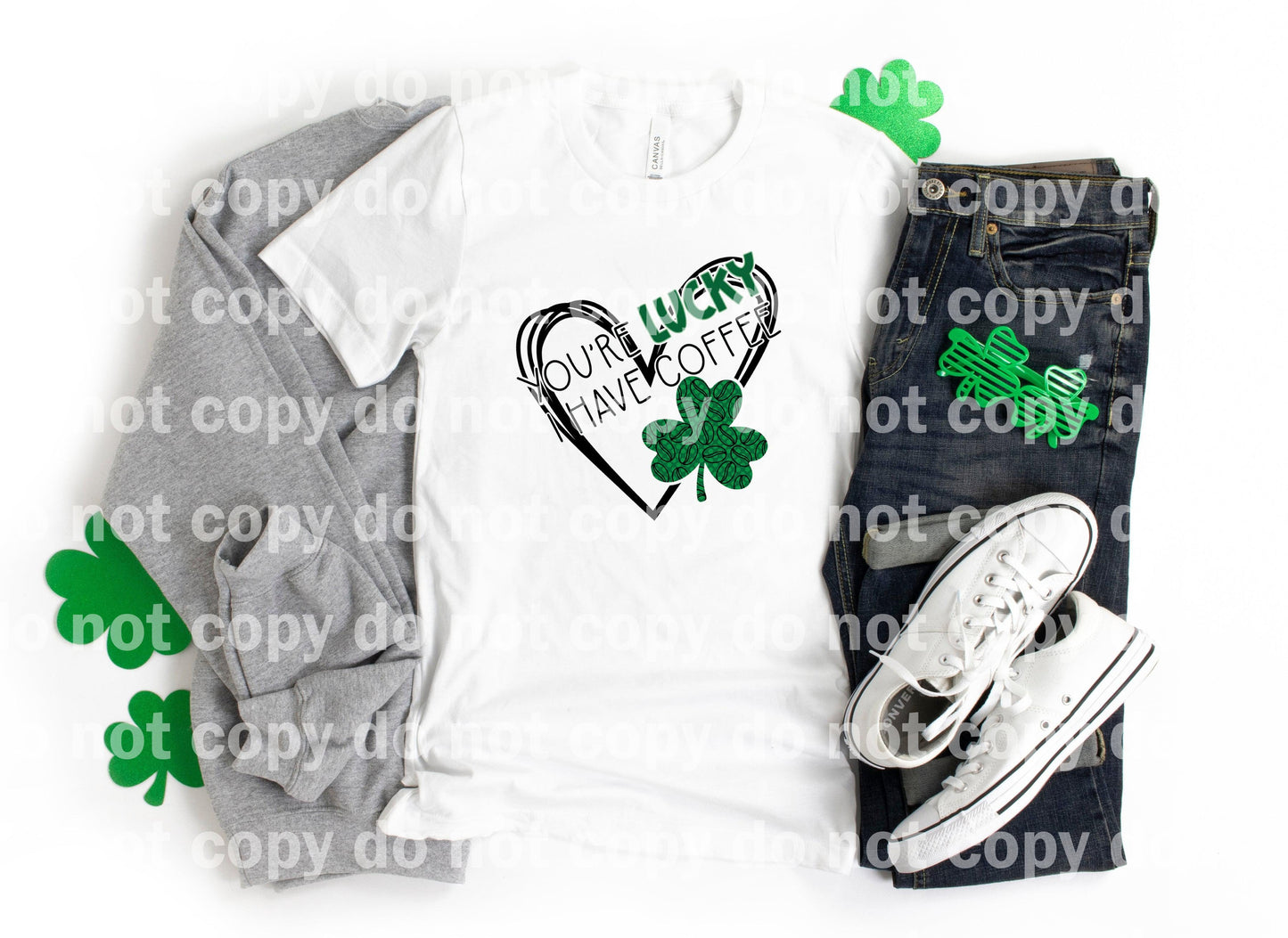 You're Lucky I Have Coffee Heart Shamrock Dream Print or Sublimation Print