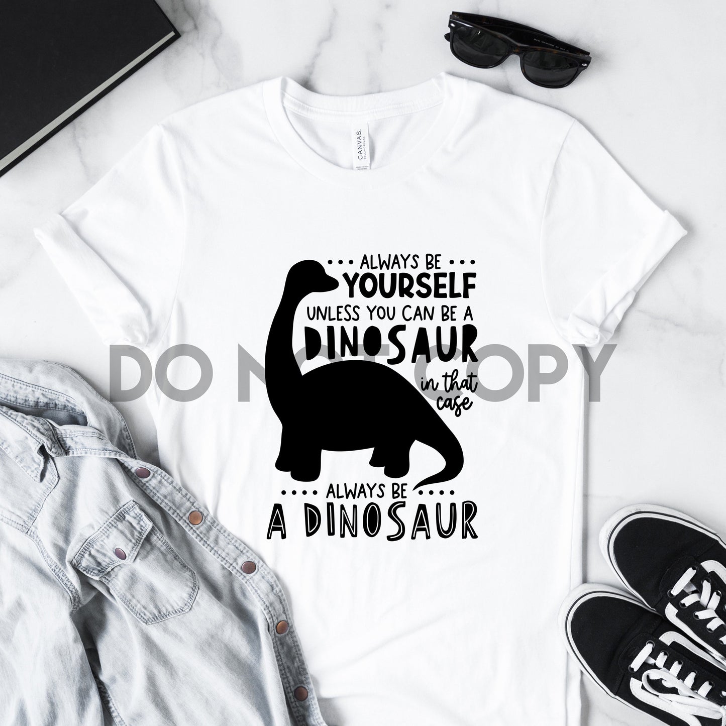 Always be yourself unless you can be a Dinosaur, in that case always be a Dinosaur Dream Print or Sublimation Print